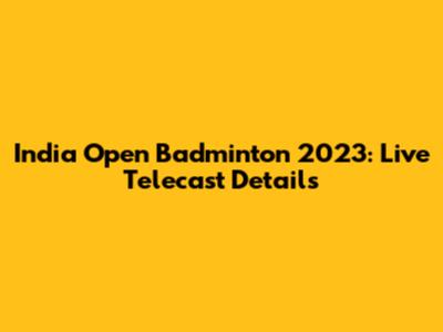 India Open Badminton 2023: Live Telecast Details