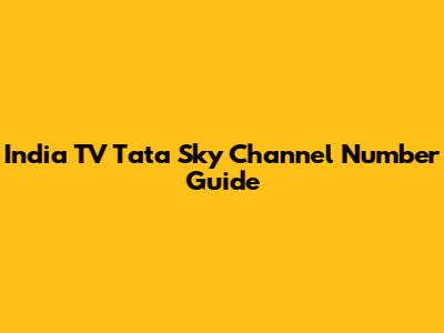 India TV Tata Sky Channel Number Guide