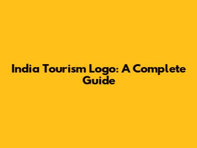 India Tourism Logo: A Complete Guide