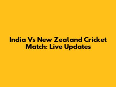 India Vs New Zealand Cricket Match: Live Updates