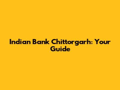 Indian Bank Chittorgarh: Your Guide