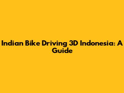 Indian Bike Driving 3D Indonesia: A Guide