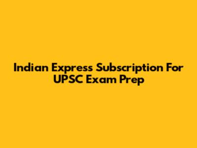 Indian Express Subscription For UPSC Exam Prep