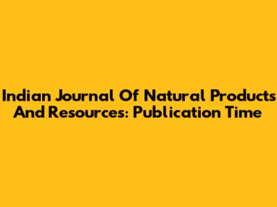 Indian Journal Of Natural Products And Resources: Publication Time