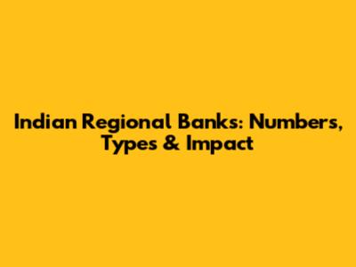 Indian Regional Banks: Numbers, Types & Impact