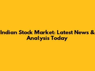 Indian Stock Market: Latest News & Analysis Today