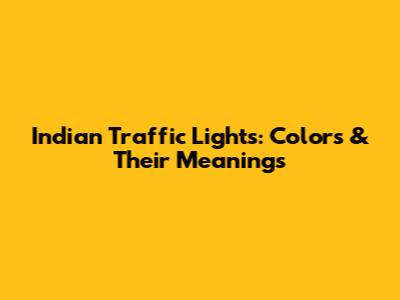 Indian Traffic Lights: Colors & Their Meanings