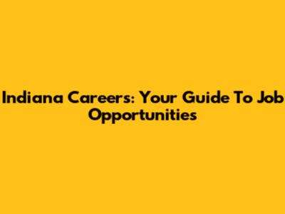 Indiana Careers: Your Guide To Job Opportunities