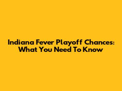 Indiana Fever Playoff Chances: What You Need To Know