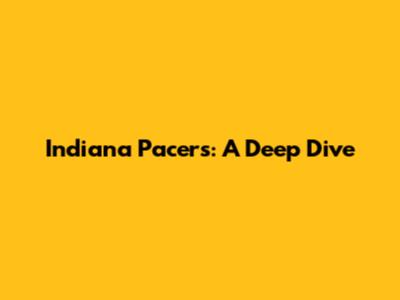 Indiana Pacers: A Deep Dive