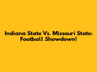 Indiana State Vs. Missouri State: Football Showdown!