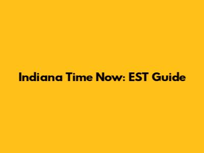 Indiana Time Now: EST Guide