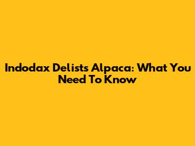Indodax Delists Alpaca: What You Need To Know