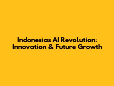 Indonesia's AI Revolution: Innovation & Future Growth