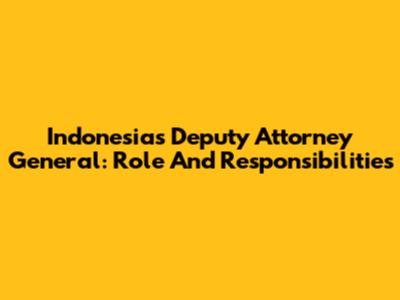 Indonesia's Deputy Attorney General: Role And Responsibilities