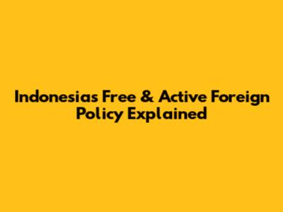 Indonesia's Free & Active Foreign Policy Explained