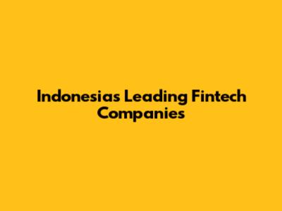 Indonesia's Leading Fintech Companies