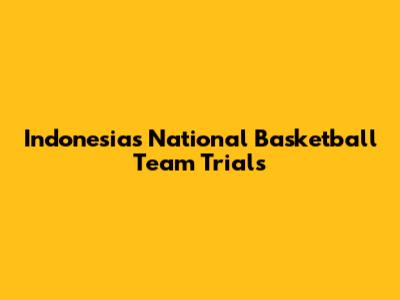 Indonesia's National Basketball Team Trials
