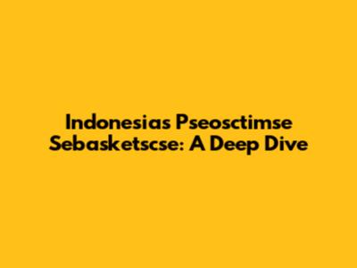 Indonesia's Pseosctimse Sebasketscse: A Deep Dive