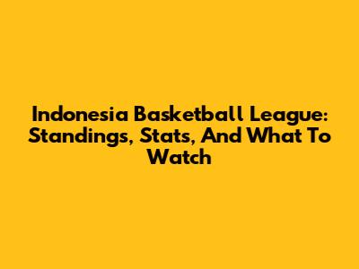 Indonesia Basketball League: Standings, Stats, And What To Watch