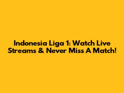 Indonesia Liga 1: Watch Live Streams & Never Miss A Match!