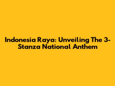Indonesia Raya: Unveiling The 3-Stanza National Anthem