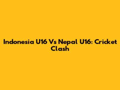 Indonesia U16 Vs Nepal U16: Cricket Clash