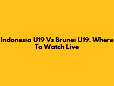 Indonesia U19 Vs Brunei U19: Where To Watch Live