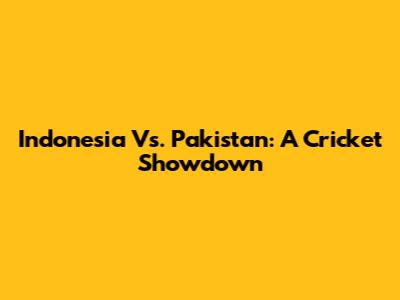 Indonesia Vs. Pakistan: A Cricket Showdown
