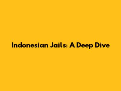 Indonesian Jails: A Deep Dive