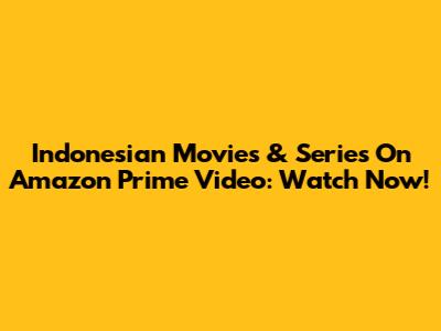Indonesian Movies & Series On Amazon Prime Video: Watch Now!