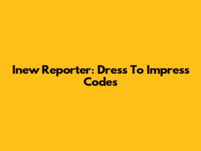 Inew Reporter: Dress To Impress Codes