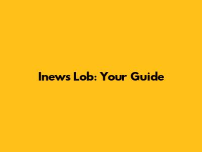 Inews Lob: Your Guide