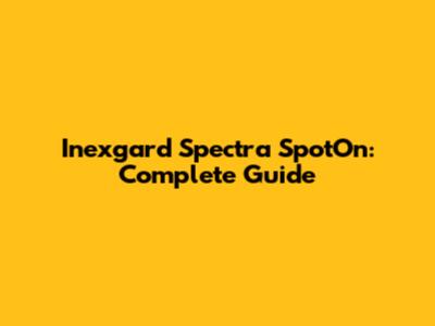 Inexgard Spectra SpotOn: Complete Guide