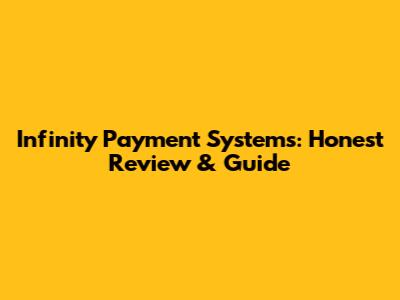 Infinity Payment Systems: Honest Review & Guide