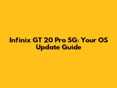 Infinix GT 20 Pro 5G: Your OS Update Guide