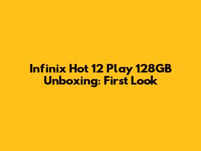 Infinix Hot 12 Play 128GB Unboxing: First Look