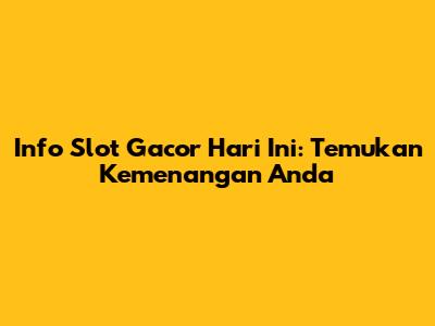 Info Slot Gacor Hari Ini: Temukan Kemenangan Anda