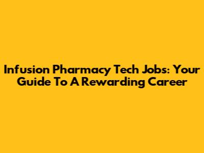 Infusion Pharmacy Tech Jobs: Your Guide To A Rewarding Career