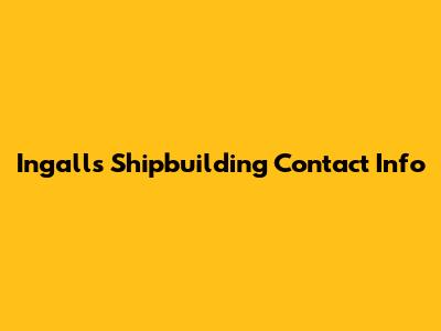 Ingalls Shipbuilding Contact Info