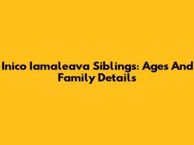 Inico Iamaleava Siblings: Ages And Family Details