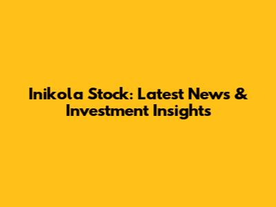 Inikola Stock: Latest News & Investment Insights