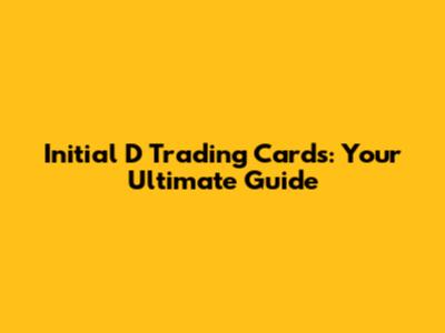Initial D Trading Cards: Your Ultimate Guide
