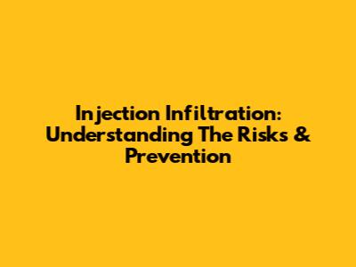 Injection Infiltration: Understanding The Risks & Prevention