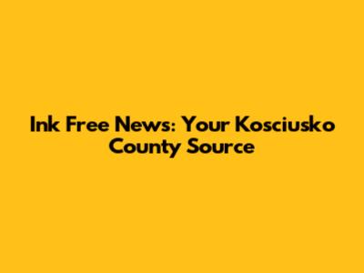Ink Free News: Your Kosciusko County Source