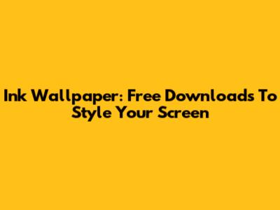 Ink Wallpaper: Free Downloads To Style Your Screen