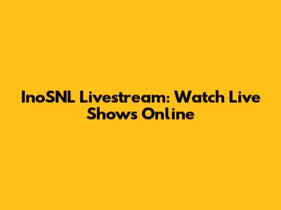 InoSNL Livestream: Watch Live Shows Online