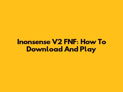 Inonsense V2 FNF: How To Download And Play