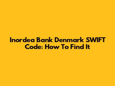Inordea Bank Denmark SWIFT Code: How To Find It