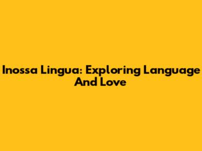 Inossa Lingua: Exploring Language And Love